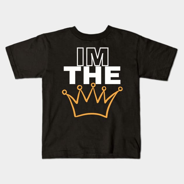 Im the king Kids T-Shirt by TotaSaid